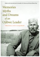 Memories Dreams and Myths of an Ojbwe Leader by William Berens